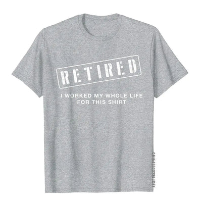 Retired Worked My Whole Life For This Shirt Retirement Gift T Shirt For Boys Unique Tees Retro Birthday Cotton